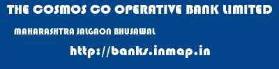 THE COSMOS CO OPERATIVE BANK LIMITED  MAHARASHTRA JALGAON BHUSAWAL   banks information 
